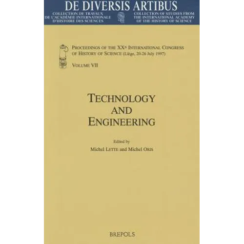 Technology and Engineering: Proceedings of the Xxth International Congress of History of Science (Liege, 20-26 July 1997) Vol. VII