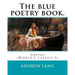 The blue poetry book. Edited By: Andrew Lang, illustrations By: H. J. Ford(1860-1941), and By: Lancelot Speed (1860-1931): poetry (World's classic's)