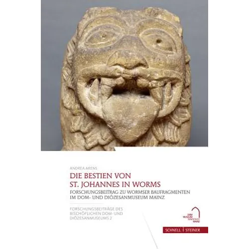 Die Bestien Von St. Johannes in Worms: Forschungsbeitrag Zu Wormser Baufragmenten Im Dom- Und Diozesanmuseum Mainz