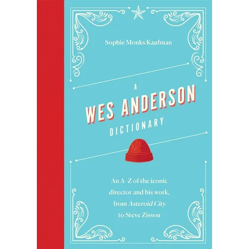 A Wes Anderson Dictionary: An A-Z of the Iconic Director and His Work, from Asteroid City to Steve Zissou