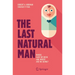 The Last Natural Man: Where Have We Been and Where Are We Going?