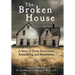 The Broken House: A Story of Home Renovation, Remodeling, and Restoration
