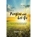 Forgive and Let Go: Learn How Forgiveness Can Heal Your Life and Free You to Live a More Vibrant, Joyful Life!