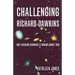 Challenging Richard Dawkins: Why Richard Dawkins Is Wrong about God