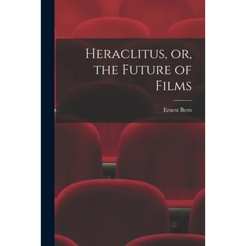 Heraclitus, or, the Future of Films