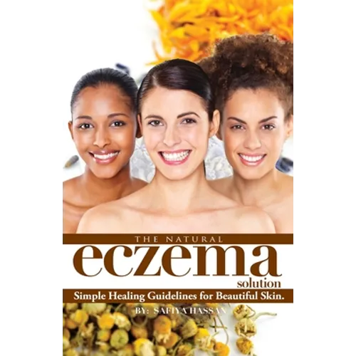 The Natural Eczema Solution: Simple Healing Guidelines for Beautiful Skin.