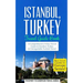 Istanbul: Istanbul, Turkey: Travel Guide Book-A Comprehensive 5-Day Travel Guide to Istanbul, Turkey & Unforgettable Turkish Travel
