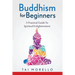 Buddhism for Beginners: A Practical Guide To Spiritual Enlightenment