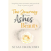 The Journey from Ashes to Beauty: Inspiring true accounts and practical help to process grief
