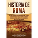 Historia de Roma: Una guía fascinante de la historia de Roma, desde la leyenda de Rómulo y Remo, la República romana, Bizancio, la época medieval y el
