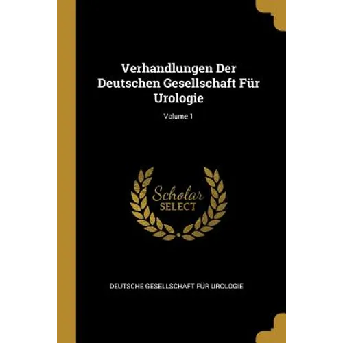 Verhandlungen Der Deutschen Gesellschaft Für Urologie; Volume 1