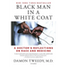 Black Man in a White Coat: A Doctor's Reflections on Race and Medicine