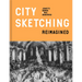 City Sketching Reimagined: Ideas, Exercises, Inspiration