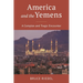 America and the Yemens: A Complex and Tragic Encounter