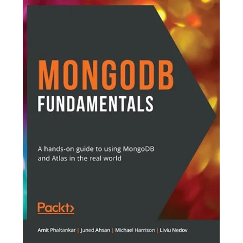 MongoDB Fundamentals: A hands-on guide to using MongoDB and Atlas in the real world