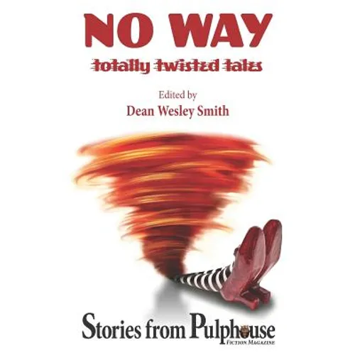 No Way: Totally Twisted Tales: Stories from Pulphouse Fiction Magazine