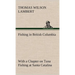 Fishing in British Columbia With a Chapter on Tuna Fishing at Santa Catalina