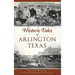 Historic Tales of Arlington, Texas