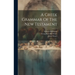 A Greek Grammar Of The New Testament