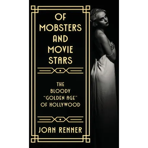 Of Mobsters and Movie Stars: The Bloody "Golden Age" of Hollywood