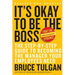 It's Okay to Be the Boss: The Step-By-Step Guide to Becoming the Manager Your Employees Need