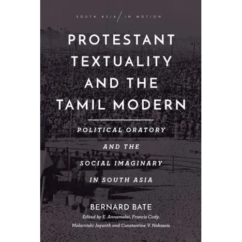 Protestant Textuality and the Tamil Modern: Political Oratory and the Social Imaginary in South Asia