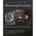 Slovenian Cuisine: From the Alps to the Adriatic in 20 Ingredients