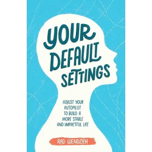Your Default Settings: Adjust Your Autopilot to Build a More Stable and Impactful Life