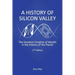 A History of Silicon Valley: The Greatest Creation of Wealth in the History of the Planet, 2nd Edition