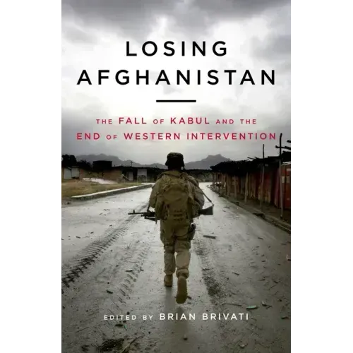 Losing Afghanistan: The Fall of Kabul and the End of Western Intervention