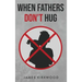 When Fathers Don't Hug