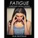 Fatigue: Overcome Chronic Fatigue: Discover How To Energize Your Body & Mind So That You Can Bring The Energy & Passion Back Into Your Life