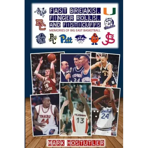 Fast Breaks, Finger Rolls, and Fisticuffs: Memories of Big East Basketball