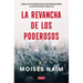 La Revancha de Los Poderosos: Cómo Los Autócratas Están Reinventando La Política En El Siglo XXI / The Revenge of Power