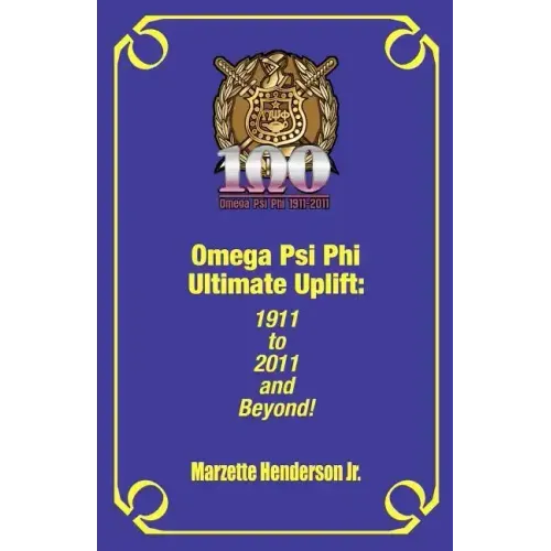 Omega Psi Phi Ultimate Uplift: 1911 to 2011 and Beyond!