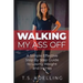 Walking My Ass Off: A Simple Effective Step By Step Guide to Losing Weight and Inches