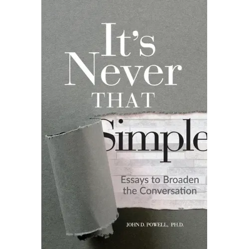 It's Never That Simple: Essays to Broaden the Conversation