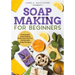 Soap Making for Beginners: Homemade Soap Making Book with Natural, Handmade Soap Recipes