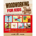 Woodworking for Kids: The Ultimate Guide to Introduce Kids to Woodworking. Over 80 Easy Step-by-Step Projects with Images for Children.