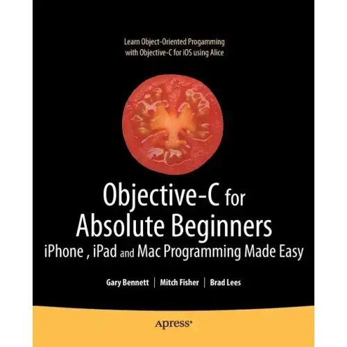 Objective-C for Absolute Beginners: Iphone, iPad and Mac Programming Made Easy