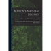 Buffon's Natural History: Containing a Full and Accurate Description of the Animated Beings in Nature