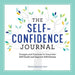 The Self-Confidence Journal: Prompts and Practices to Overcome Self-Doubt and Improve Self-Esteem