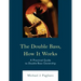 The Double Bass, How It Works: A Practical Guide to Double Bass Ownership