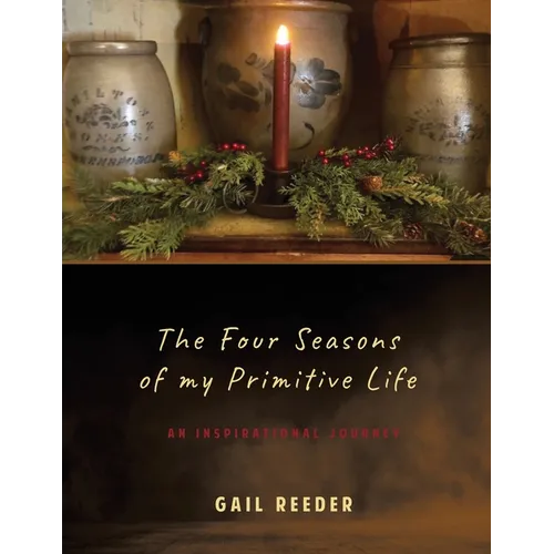 The Four Seasons of my Primitive Life: An Inspirational Journey