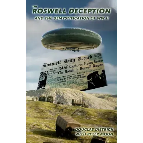 The Roswell Deception and the Demystification of World War II