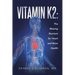 Vitamin K2: The Missing Nutrient for Heart and Bone Health