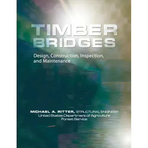 Timber Bridges: Design, Construction, Inspection, and Maintenance