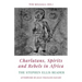 Charlatans, Spirits and Rebels in Africa: The Stephen Ellis Reader
