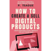 How To Create & Sell Digital Products: Create profitable digital products for easy online sales
