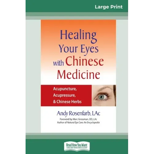 Healing Your Eyes with Chinese Medicine: Acupuncture, Acupressure, & Chinese Herb (16pt Large Print Edition)